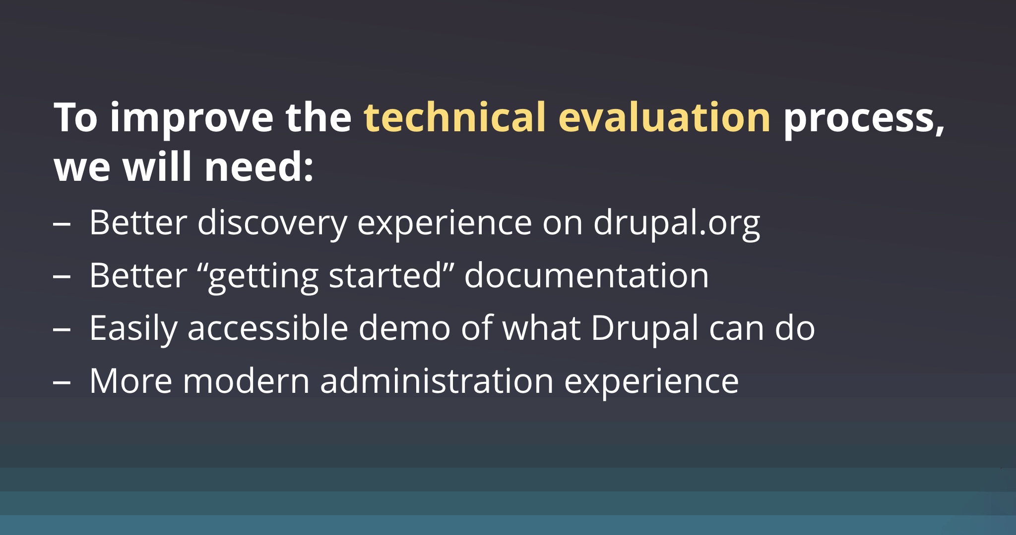 Slide listing improvements for the Drupal technical evaluation process, including better discovery, documentation, demos, and modern administration.