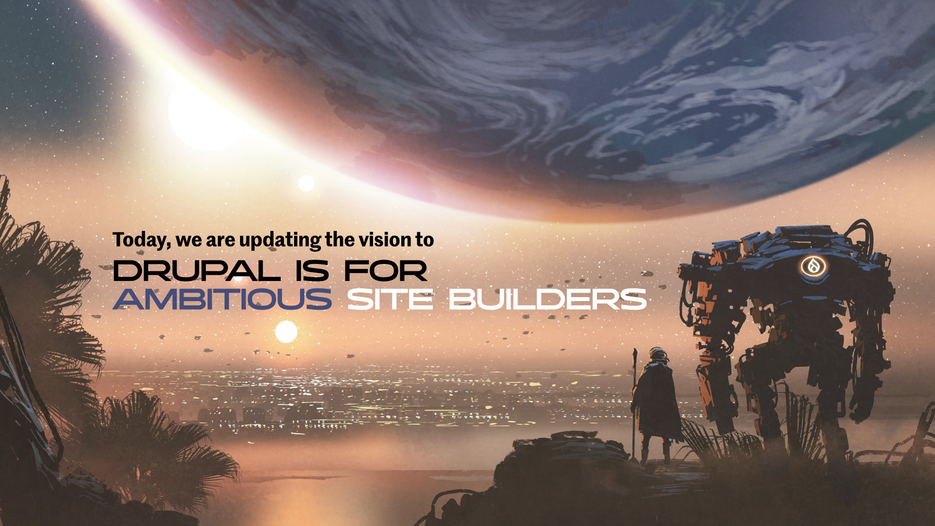 A futuristic scene with a person and a robot overlooking a city, featuring the text "Drupal is for ambitious site builders.